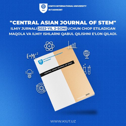 Toshkent Kimyo xalqaro universiteti tomonidan nashr etiladigan “Central Asian Journal of Stem” ilmiy jurnali 2022-yilning 2-soni uchun chop etiladigan maqola va ilmiy ishlarni qabul qilishni eʼlon qiladi.